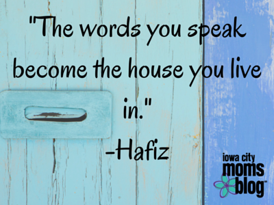 The words you speak become the house you live in Hafiz
