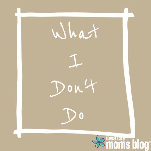 what i don't do