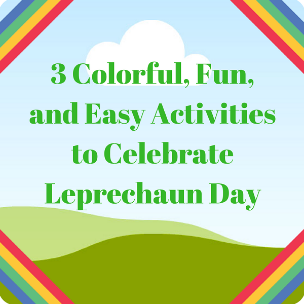 3 Colorful, Fun, and Easy Activities to Celebrate Leprechaun Day
