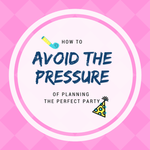 A graphic for avoiding the pressure of planning the perfect party.