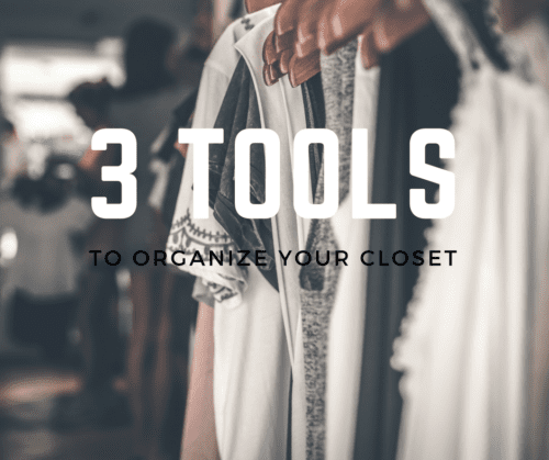 3 Tools to Help You Organize Your Closet–For Good!