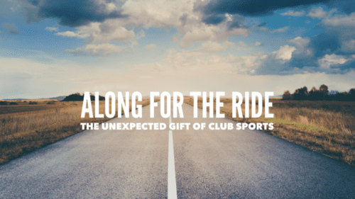 Along for the Ride: The Unexpected Gift of Club Sports
