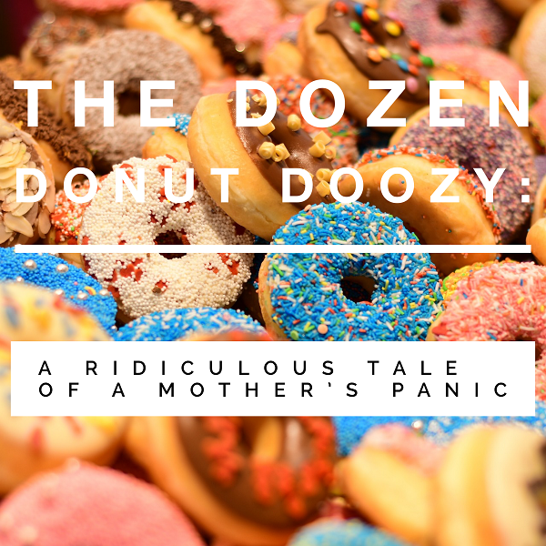 The Dozen Donut Doozy: A Ridiculous Tale of a Mother's Panic