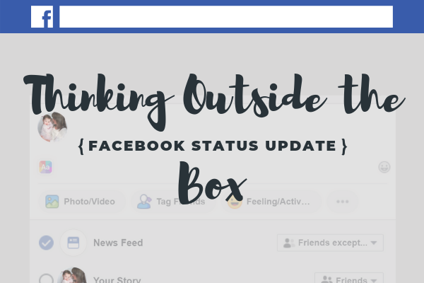 Thinking Outside the (Facebook Status Update) Box