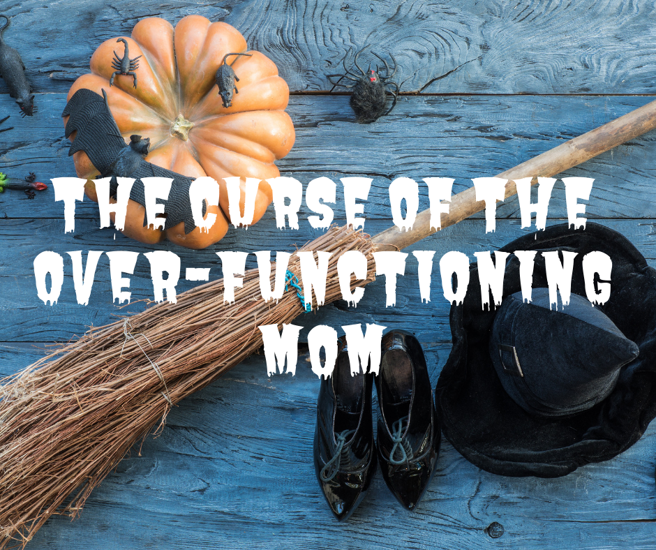 The Curse of the Over-Functioning Mom